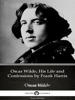 cover image of Oscar Wilde, His Life and Confessions by Frank Harris (Illustrated)